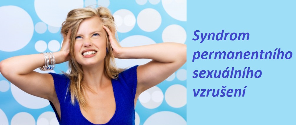 Syndrom permanentního sexuálního vzrušení příznaky projevy symptomy příčina léčba