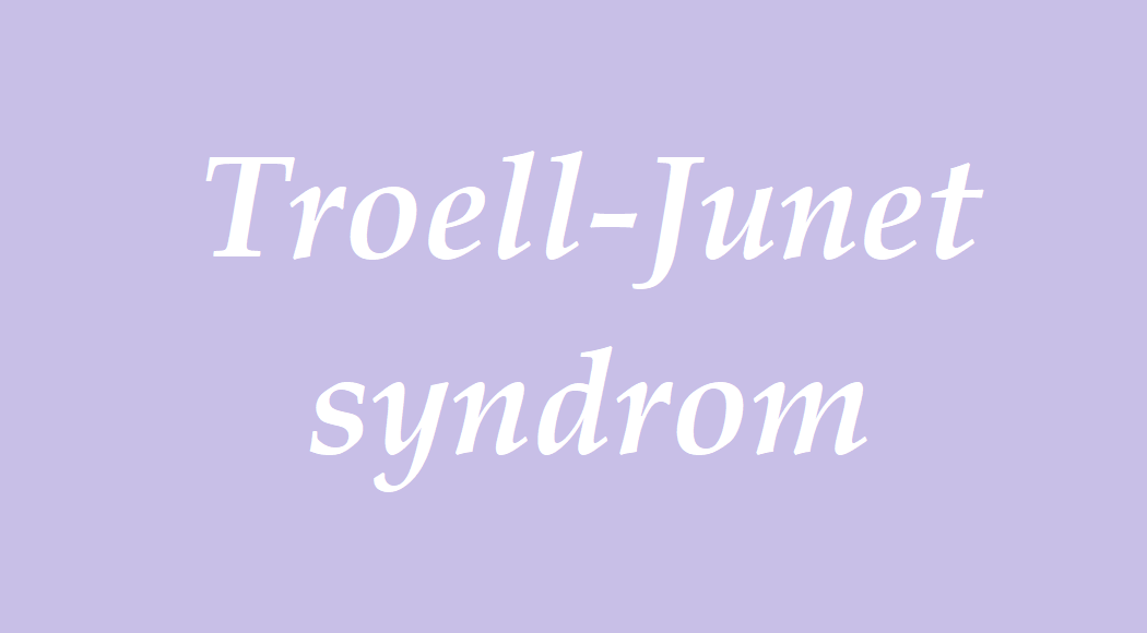 Troell Junet syndrom příznaky projevy symptomy příčina léčba